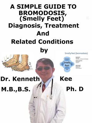 cover image of A Simple Guide to Bromodosis (Smelly Feet), Diagnosis, Treatment and Related Conditions